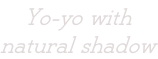 Yo-yo with  natural shadow