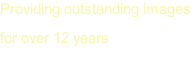 Providing outstanding images  for over 12 years